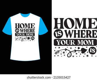 Home is where mom Is t shirt design.