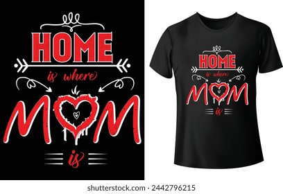 Home is where Mom is T Shirt Design for Mom T Shirt
