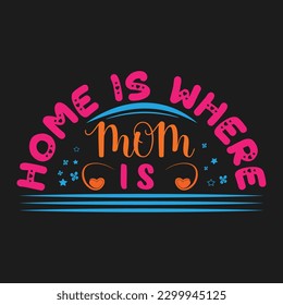 Home Is Where Mom Is T-Shirt Design For Women,

This shirt is great as a Mother's gift for mama, mom, mommy, mother,
Perfect present for Mother's Day and Brith Day,
Mom shirts for women, Mama T Shirt,