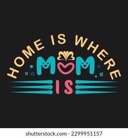 Home Is Where Mom Is T-Shirt Design For Women,

This shirt is great as a Mother's gift for mama, mom, mommy, mother,
Perfect present for Mother's Day and Brith Day,
Mom shirts for women, Mama T Shirt,