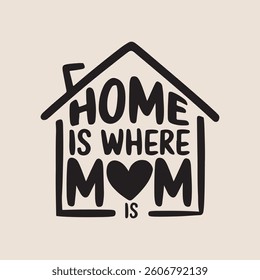 Home Is Where Mom Is Typography Design