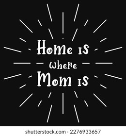 Home is where momt is typography tshirt design 