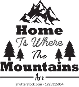 Home is where the mountains are. Mountains related typographic quote design. Vector illustration. Concept for shirt or logo, print, stamp, poster. Mountains explorer vintage inspirational quote.