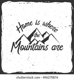 Home is where the mountains are. Mountains related typographic quote. Vector illustration. Concept for shirt or logo, print, stamp. Mountains design.