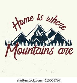 Home is where the mountains are. typographic quote. Vector illustration. Concept for shirt or logo, print, stamp.