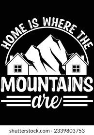 Home is where the mountains are vector art design, eps file. design file for t-shirt. SVG, EPS cuttable design file