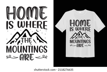 Home is where the mountings are, Camping SVG T Shirt Design