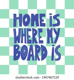 Home is where my board is hand drawn vector lettering. Motivational chess slogan, inspirational quote on chess board background. Hobby and leisure activity concept. T shirt, sticker, poster design