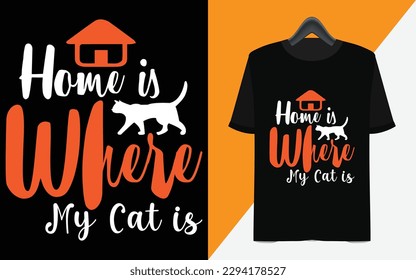 Home is where my cat is calligraphy vector t-shirt design