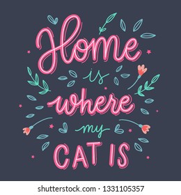 Home is where my cat is. Hand lettering vector illustration.