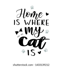 ''Home is where my Cat is'' lettering text. For World Cat Day celebration badge, tag, icon. Lettering typography poster. Vector illustration. Banner on textured background with cat's ears and  paws.