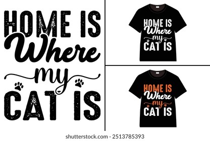 Home is Where My Cat Is T-shirt design, cat typography t-shirt design, Cat day t shirt design