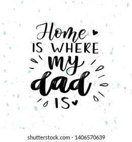 ''Home is where my dad is'' lettering text. For Happy Father's Day celebration badge, tag, icon. Lettering typography poster. Vector illustration on textured background.