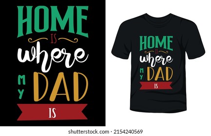 "Home is where my dad" is typography fathers day t-shirt