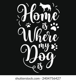 Home is where my dog best dogs typography tshirt design