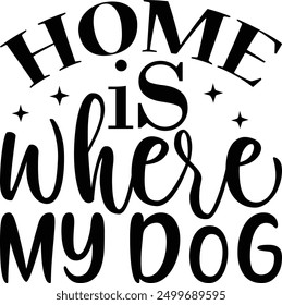 Home is Where My Dog Designs , Best Dad ,Sarcastic typography ,Mom Quotes , Paws, Mugs ,Cut File, Dog Mom Design