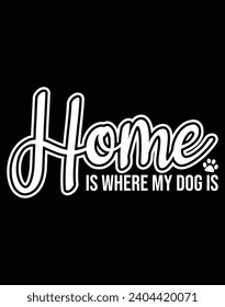 Home is where my dog is - EPS file for cutting machine. You can edit and print this vector art with EPS editor.
