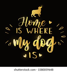 ''Home is where my dog is'' lettering text. For National Puppy Day celebration badge, tag, icon. Dog silhouette. Lettering typography poster. Vector illustration on golden textured background.