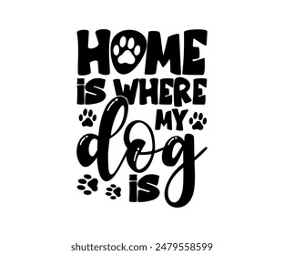 Home Is Where My Dog Is, Groovy Dog Mom, Pet Mom fur mom Cute Dog quotes cut files, Funny Dog Quotes Designs