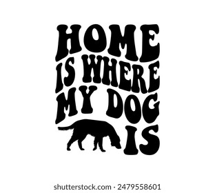 Home Is Where My Dog Is, Groovy Dog Mom, Pet Mom fur mom Cute Dog quotes cut files, Funny Dog Quotes Designs