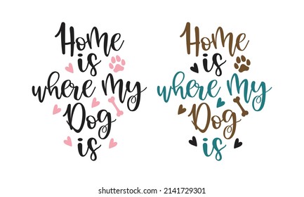 Home is where my dog is - phrase lettering set with white Background