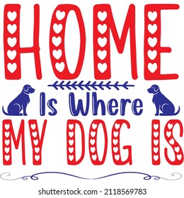 Home is where my dog is t-shirt design vector file. 