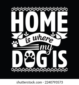 home is where my dog is t-shirt