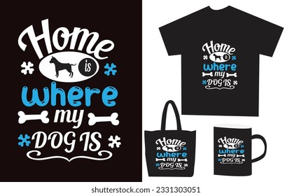 
HOME IS WHERE MY DOG IS t-shirt design.. eps file. Trending vector quote on black background for t-shirt. Hand drawing lettering "HOME IS WHERE MY DOG IS". Design elements for t-shirt, Bag, Mug etc. 