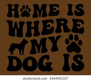 Home Is Where My  Dog Is T-shirt, Dog Vector T-shirt, Mom Svg,Funny Dog Svg,love Puppy T-shirt, fur mom svg,Vector Formats14 Best Dog Mom Ever,Cut File For Cricut 