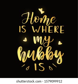 ''Home is where my hubby is'' lettering text. For Happy Valentine's Day celebration badge, tag, icon. Lettering typography poster. Vector illustration. Banner on textured background.
