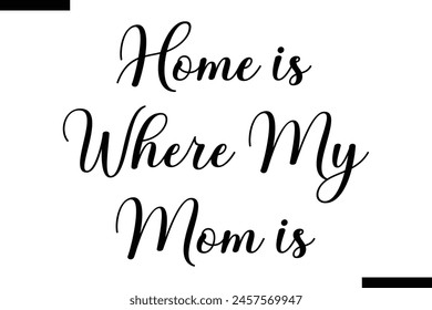 Home is where my Mom is calligraphy text food saying