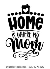 Home is where my Mom is - Happy Mothers Day lettering. Handmade calligraphy vector illustration. Mother's day card with heart and house roof with chimney.