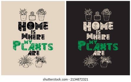 Home is Where my Plants Are - Plants Lover Gardening Lover, vector illustration