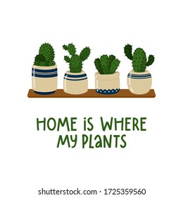 Home is where my plants. Set of home potted flowers on shelf. Hand drawn vector doodle and lettering design. Vector illustration for for  postcards, posters, stickers and banners