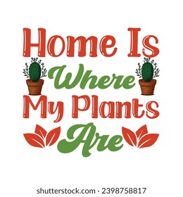

Home is where my plants are - typography T-shirt Design. This versatile design is ideal for prints, t-shirt, mug, poster, and many other tasks. Good Quotes For plants and gardening lover.