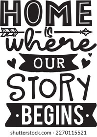 Home is where our story begins- family t shirt design, svg SVG Cut Files Designs SVG cut files
