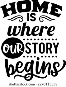 Home is where our story begins 2- family t shirt design, svg SVG Cut Files Designs SVG cut files