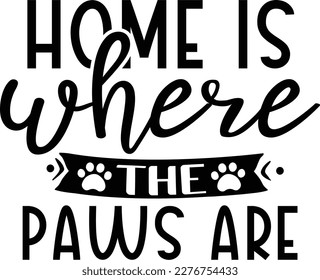 Home is where the paws are dog life svg best typography tshirt design premium vector svg