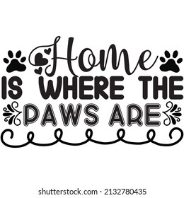 Home is where the paws are t-shirt design ,vector file.