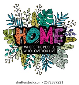 Home where the people who love you live. Hand lettering composition with phrase Inspirational quote. Vector illustration