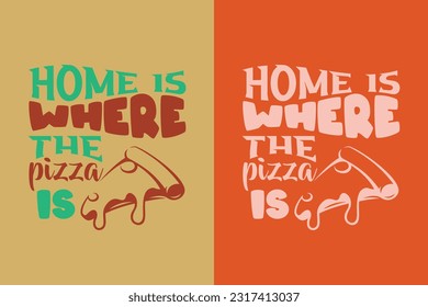 Home Is Where The Pizza Is, Great Time For Pizza EPS, Perfect Gift T- Shirt for Pizza Lovers, Heart and Pizza Slices Design,