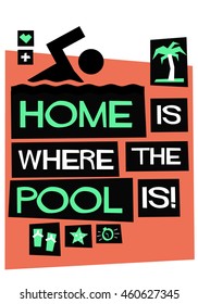 Home is where the pool is! (Flat Style Vector Illustration Swimming Quote Poster Design)
