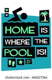 Home is where the pool is! (Flat Style Vector Illustration Swimming Quote Poster Design)
