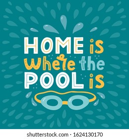 Home is where the pool is. Hand lettering composition with swimming googles. Print for swimming pools and swimwear manufacturers. Vector illustration.