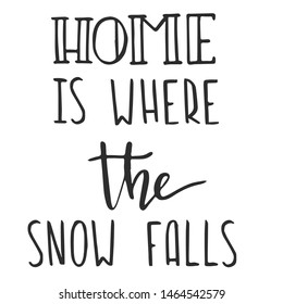 home is where the snow falls - slogan quote handwriting text vector