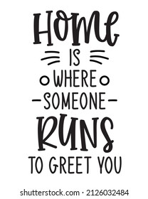 Home Is Where Someone Runs To Greet You Cat Quote Lettering With White Background. Funny Animals Phrase For Print, Home Decor, Posters.