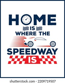 Home is where the speed way is. Car racing quote, racing saying vector design for t shirt, sticker, print, postcard, poster. Sport Car racing with adventures slogan isolated on white background.