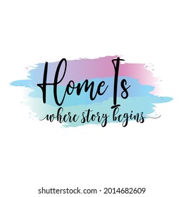 Home is where story begins. Sublimation quotes. Modern sublimation quote for t-shirt, mug, etc. simple design editable. Design template vector