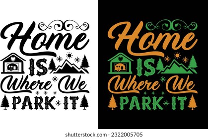 Home Is Where We Park It T Shirt ,camping SVG Design