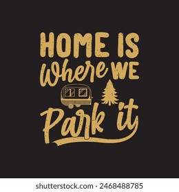 Home is where we park it T shirt design,  Adventure retro vintage, Camping Shirt, Outdoor Graphic tShirts design